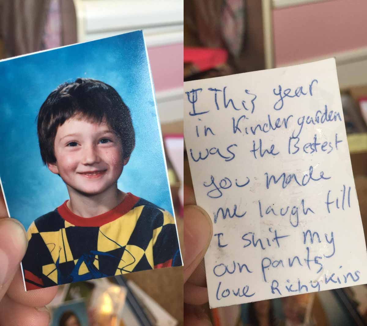 Funny school picture of a little boy and on the back he signed it 'This year in kindergarten was the bestest you made me laugh till i shit my own pants, love Richy kins'