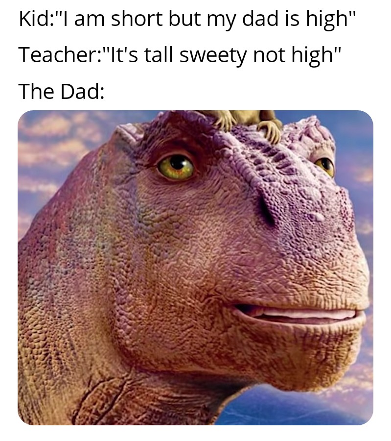 walt disney - Kid"I am short but my dad is high" Teacher"It's tall sweety not high" The Dad
