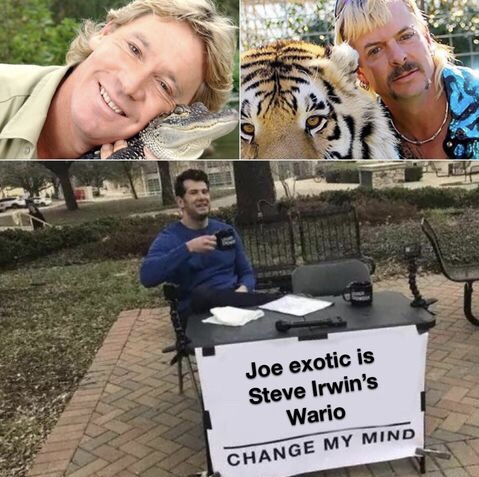random pics and funny memes - steve irwin - Joe exotic is Steve Irwin's Wario Change My Mind