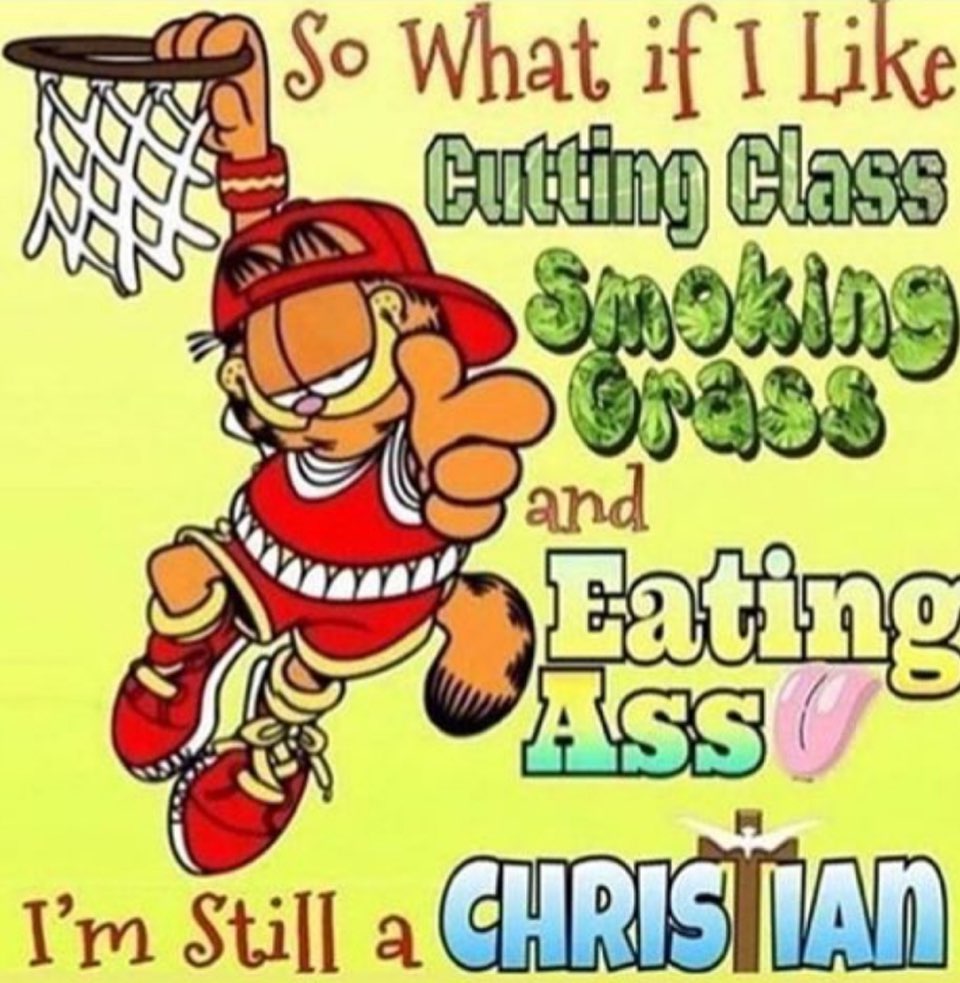 surreal memes - garfield deep fried meme - So What if I Cutting Class Smoking grass and Eating Ass I'm Still a Christian