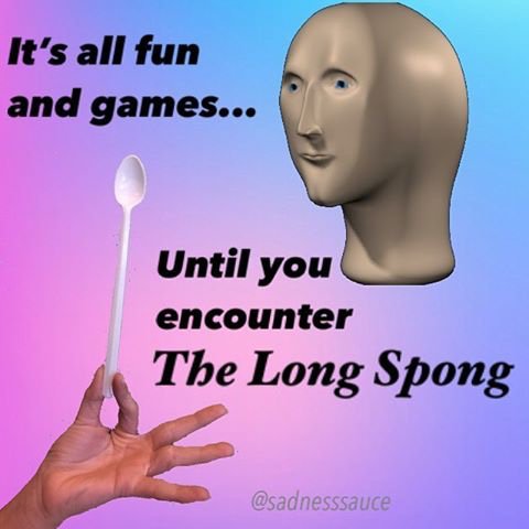 surreal memes - surreal dank meme - It's all fun and games... Until you encounter The Long Spong