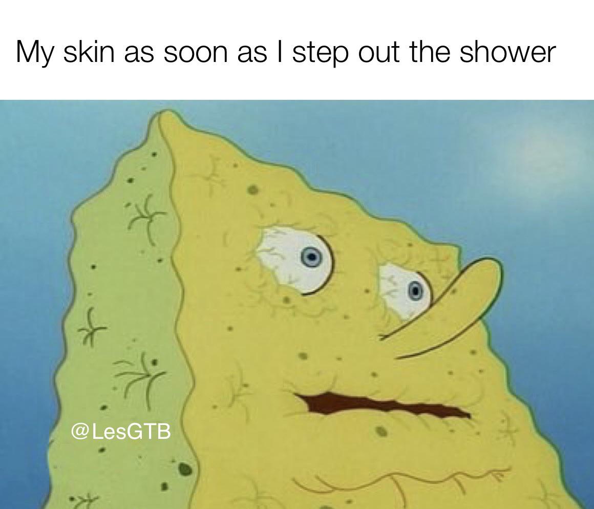 spongebob meme 2020- sandy i need water - My skin as soon as I step out the shower