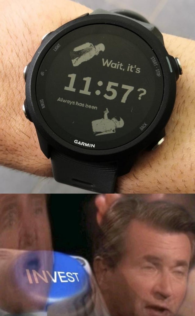Wait, it's ? Always has been wrist watch - Invest