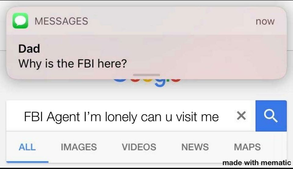 Dad Why is the Fbi here? Fbi Agent l'm lonely can u visit me