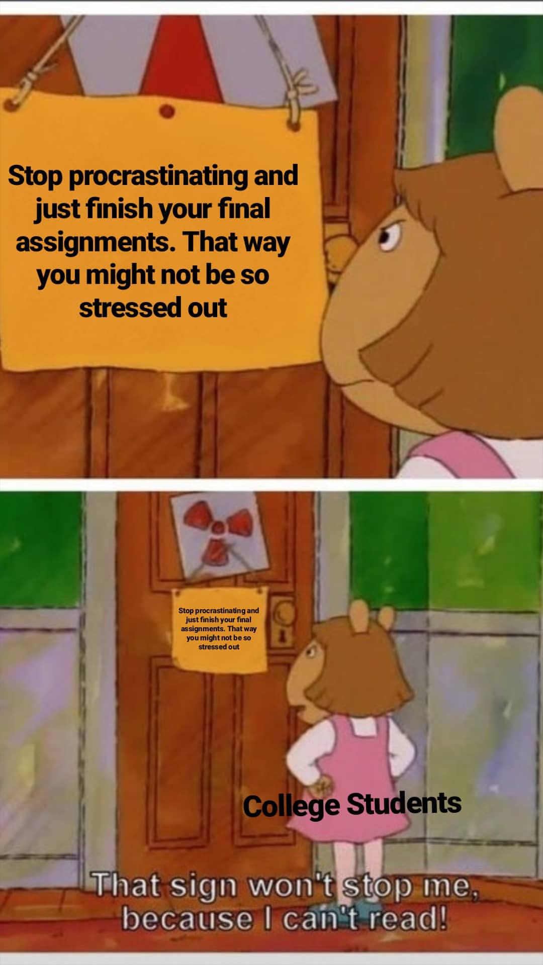 r/collegememes- college dank memes - sign won t stop me because - Stop procrastinating and just finish your final assignments. That way you might not be so stressed out College Students That sign won't stop me. because I can't read!