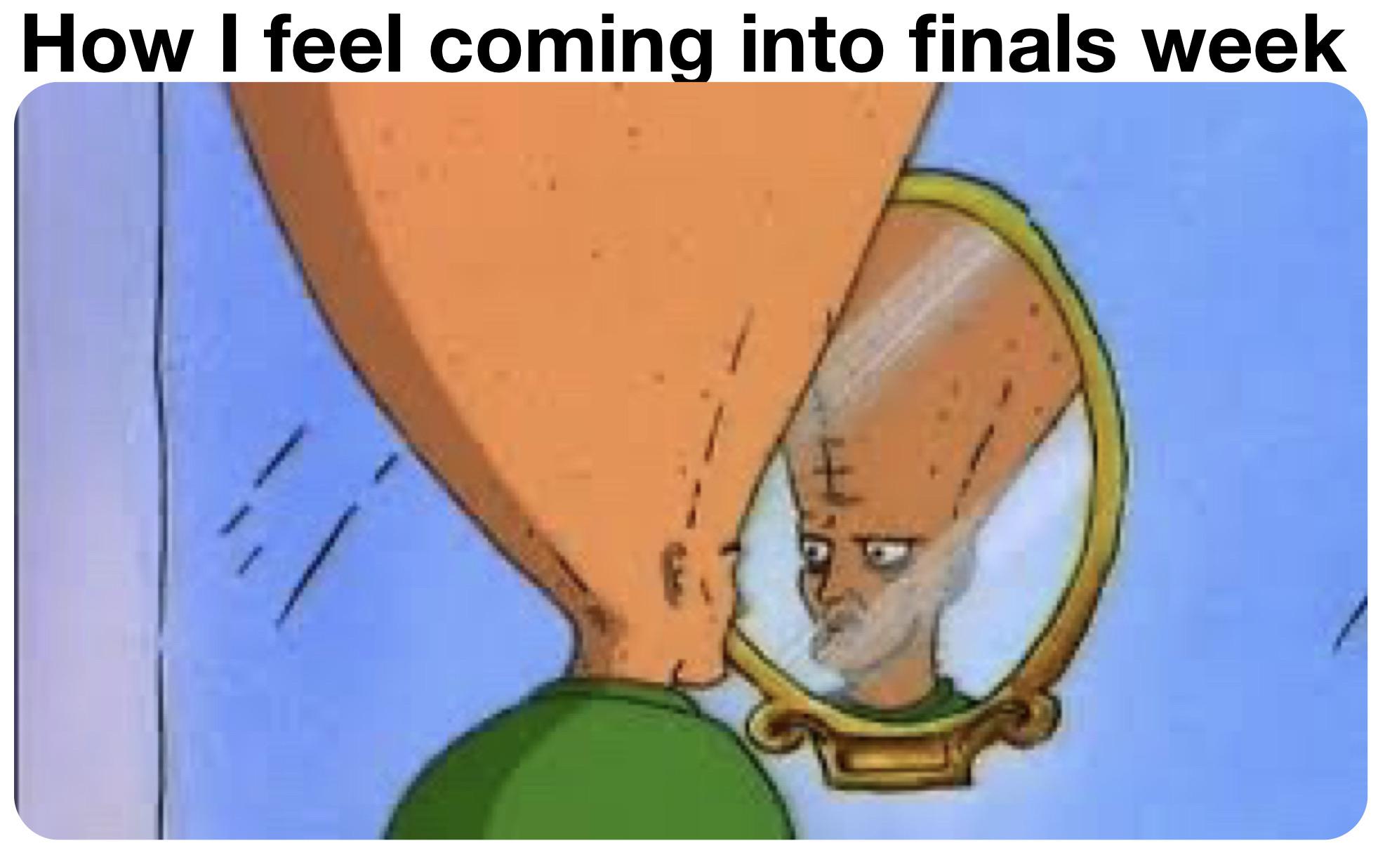 r/collegememes- college dank memes - cartoon - How I feel coming into finals week