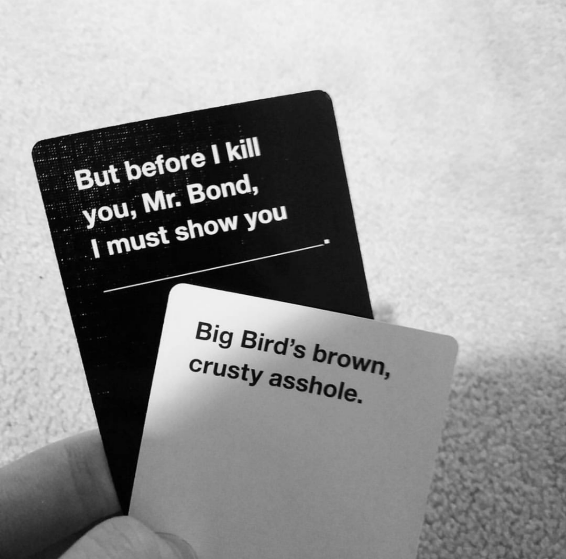 cursed memes - cards against humanity - But before I kill you, Mr. Bond, I must show you Big Bird's brown, crusty asshole.