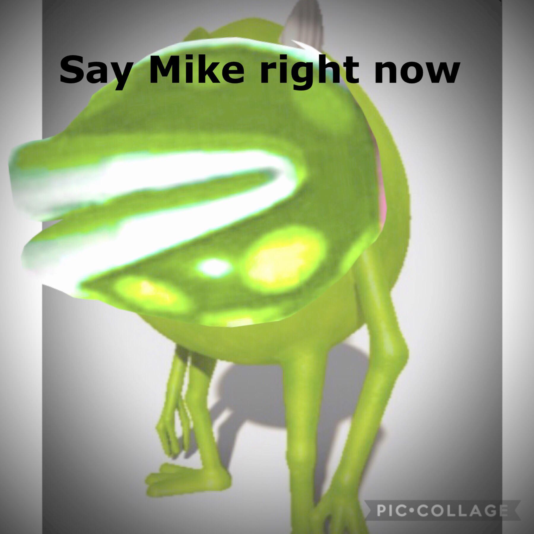 cursed memes - illustration - Say Mike right now Piccollage
