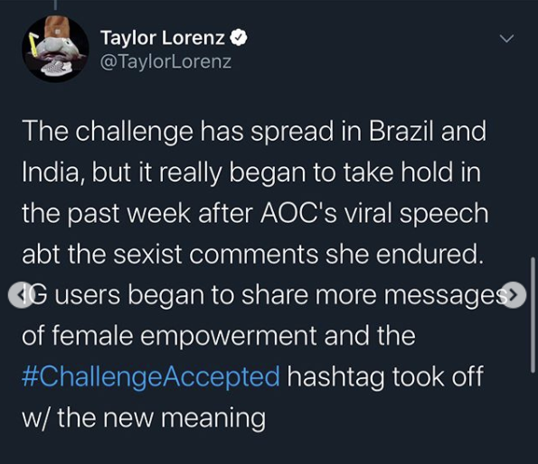 krissmiss dae - Taylor Lorenz The challenge has spread in Brazil and India, but it really began to take hold in the past week after Aoc's viral speech abt the sexist she endured. Cg users began to more messages of female empowerment and the hashtag took o