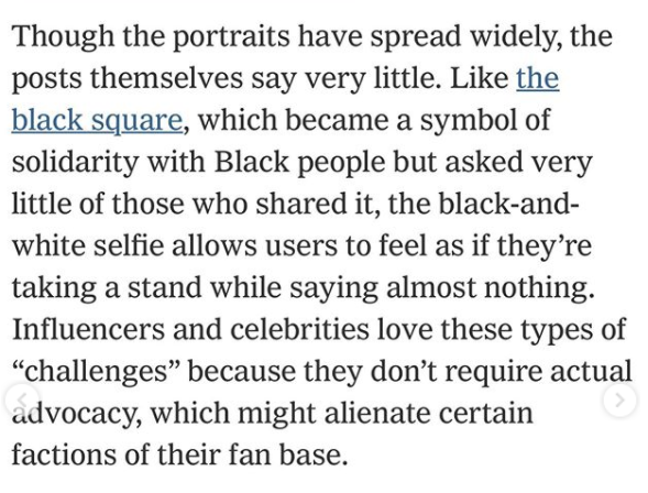 document - Though the portraits have spread widely, the posts themselves say very little. the black square, which became a symbol of solidarity with Black people but asked very little of those who d it, the blackand white selfie allows users to feel as if