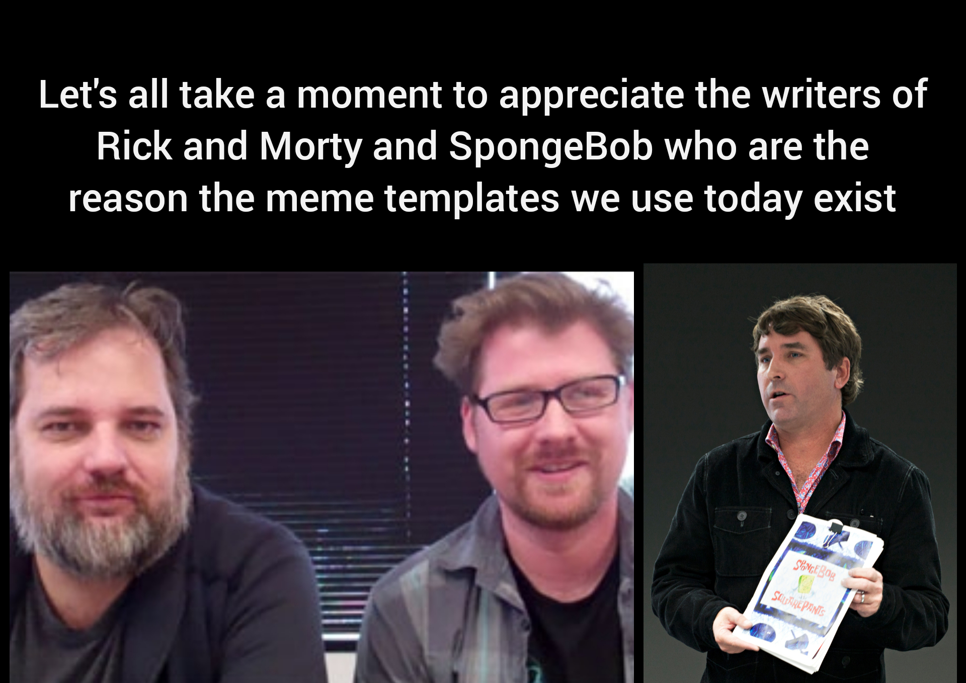 reddit dank memes 2020 - wish app - Let's all take a moment to appreciate the writers of Rick and Morty and SpongeBob who are the reason the meme templates we use today exist