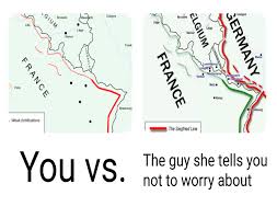 dank history memes - map - Gu Elgium Germany France France You vs. The guy she tells you not to worry about
