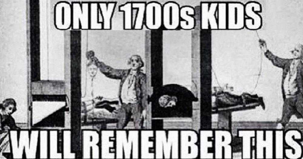dank history memes - memes for history - Only 1700S Kids Will Remember This