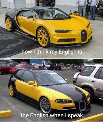 dank memes - honda veyron - how I think my English is the English when I speak