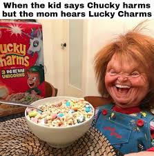 dank memes - chucky laughing meme - When the kid says Chucky harms but the mom hears Lucky Charms Ucku harms Nem Unicorns