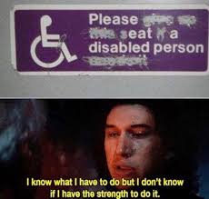 dank memes - photo caption - Please se seat fa disabled person front I know what I have to do but I don't know if I have the strength to do it.