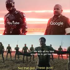 dank memes - YouTube Google Me with all my fake accounts to get free trial Not that guy. These guys!