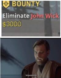 dank memes - film - Bounty Eliminate John Wick $3000 Impossible