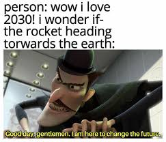 dank memes - cod zombies memes - person wow i love 2030! i wonder if the rocket heading torwards the earth co Good day. gentlemen, I am here to change the future.
