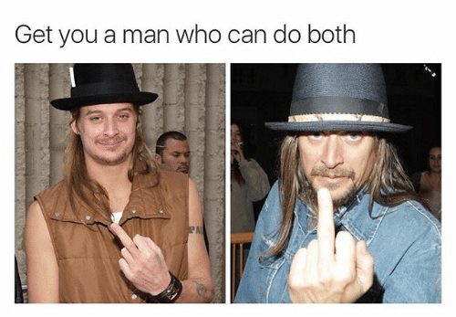 kid rock meme Get you a man who can do both