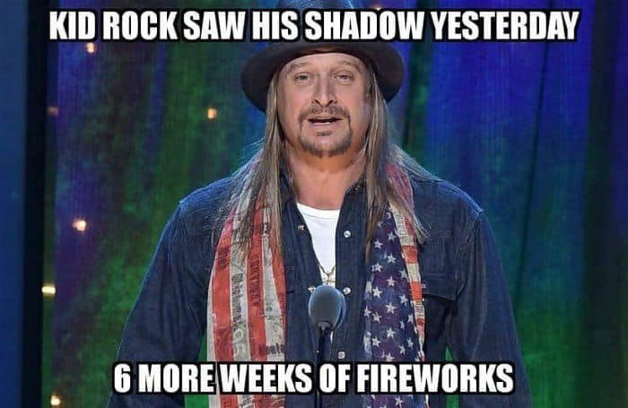 Kid Rock Saw His Shadow Yesterday 6 More Weeks Of Fireworks