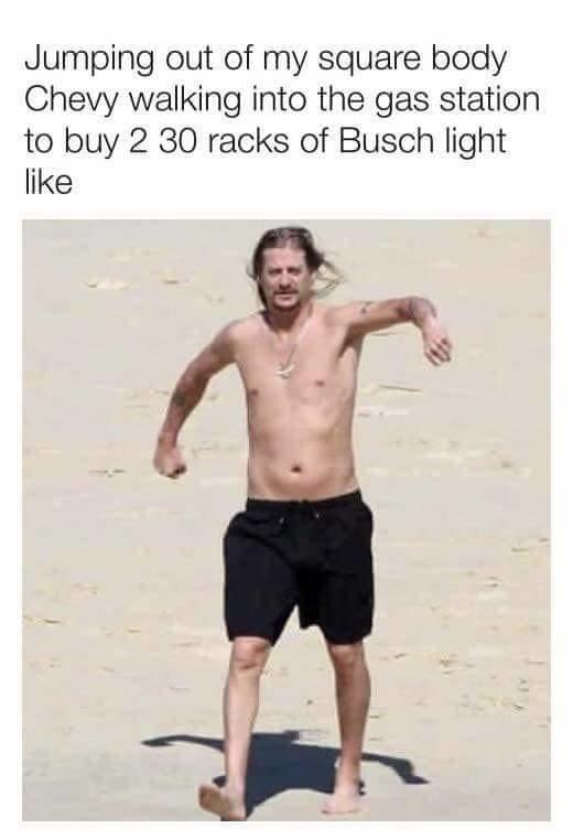 kid rock walking on beach - Jumping out of my square body Chevy walking into the gas station to buy 2 30 racks of Busch light