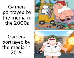 dank gaming memes - gamers rise up memes - Gamers portrayed by the media in the 2000s Gamers portrayed by the media in 2019