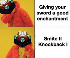 dank gaming memes - keep politics out of games - Giving your sword a good enchantment Smite 11 Knockback