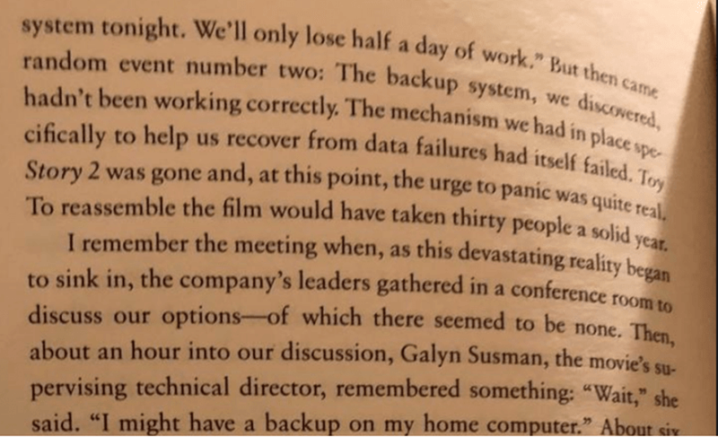 handwriting - system tonight. We'll only lose half a day of work.' But then came random event number two The backup system, we discovered, To reassemble the film would have taken thirty people a solid year. I remember the meeting when, as this devastating