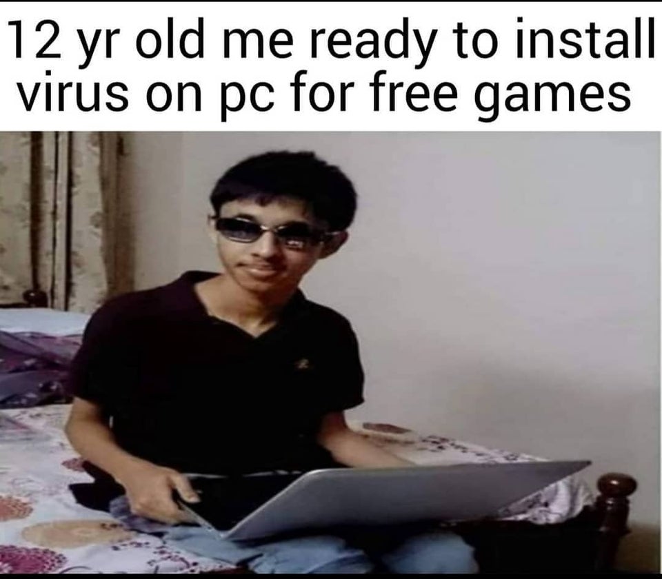 12 yr old me ready to install virus on pc for free games