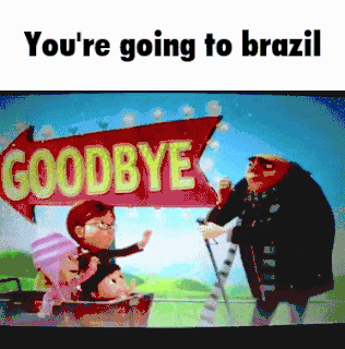 you're going to brazil - you re going to brazil gif - You're going to brazil Goodbye