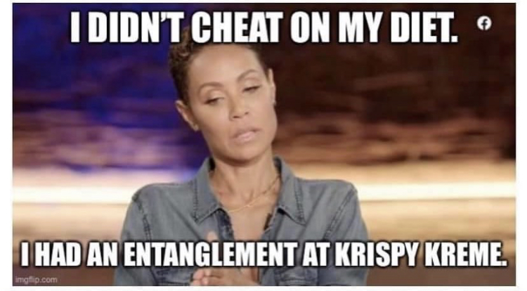 funny memes - jada pinkett entanglement - I Didn'T Cheat On My Diet. I Had An Entanglement At Krispy Kreme. imgflip.com