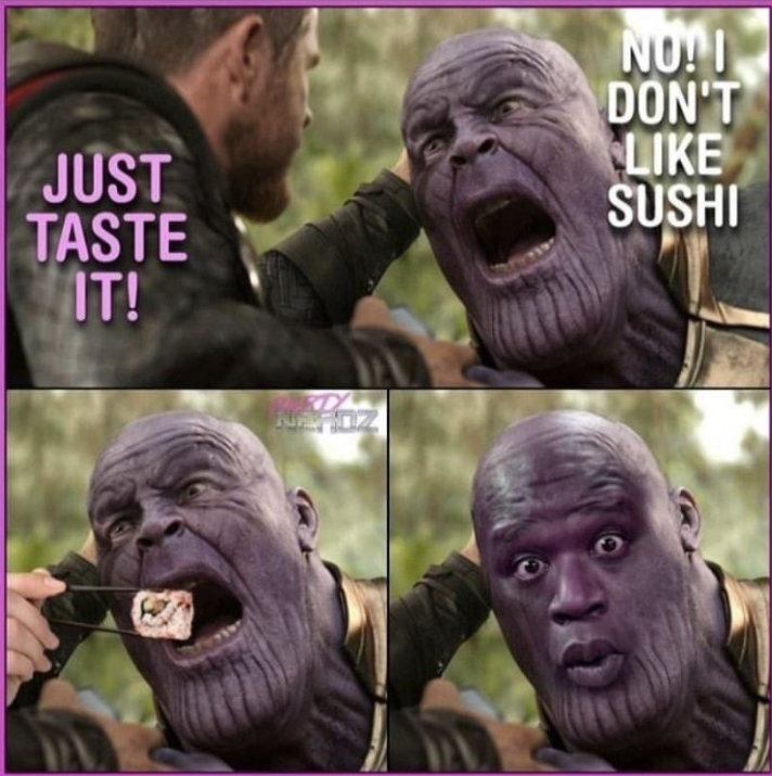funny memes - thanos and thor meme - No! Don'T Sushi Just Taste It! Bez