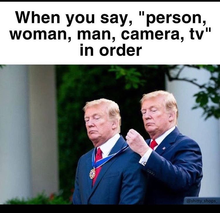 funny memes - trump medal meme - When you say, "person, woman, man, camera, tv" in order shops