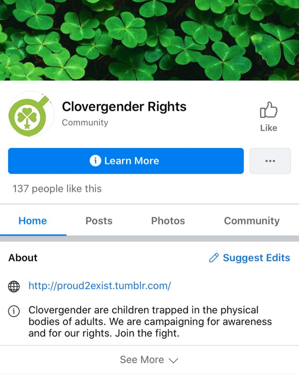 Wallpaper - Clovergender Rights Community Learn More 137 people this Home Posts Photos Community About Suggest Edits 40 Clovergender are children trapped in the physical bodies of adults. We are campaigning for awareness and for our rights. Join the fight