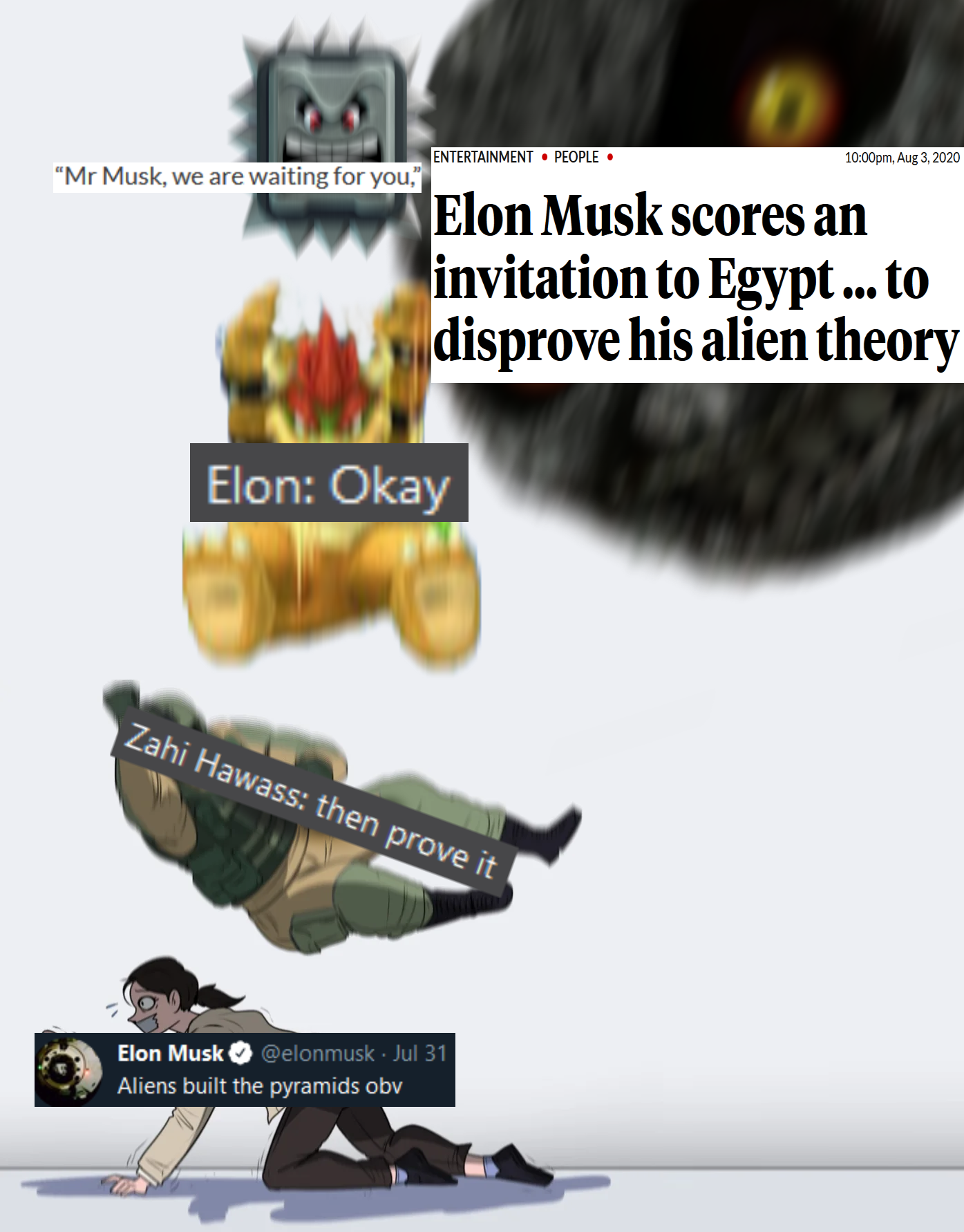 dank memes - crushing combo meme - Entertainment Porto "Mr Musk, we are waiting for you Elon Musk scores an invitation to Egypt ...to disprove his alien theory Elon Okay Zahi Hawass then prove it Elon Musk clomunk 1131 Aliens built the pyramids oby