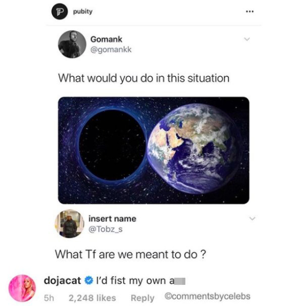 What would you do in this situation insert name What Tf are we meant to do? dojacat I'd fist my own ass
