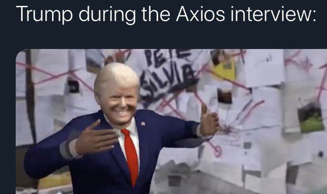 axios trump interview memes - pepe silvia - Trump during the Axios interview