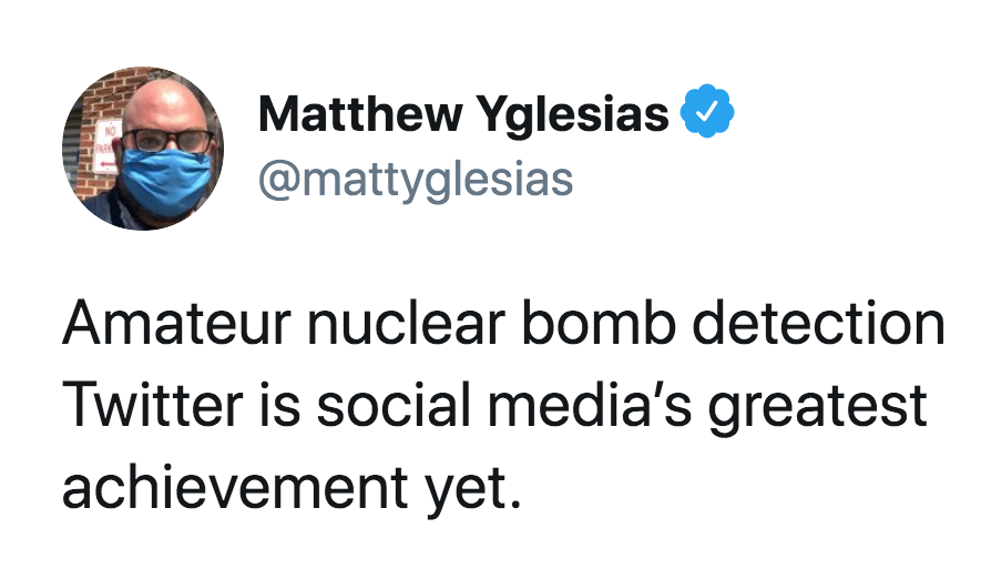 human behavior - Matthew Yglesias Amateur nuclear bomb detection Twitter is social media's greatest achievement yet.