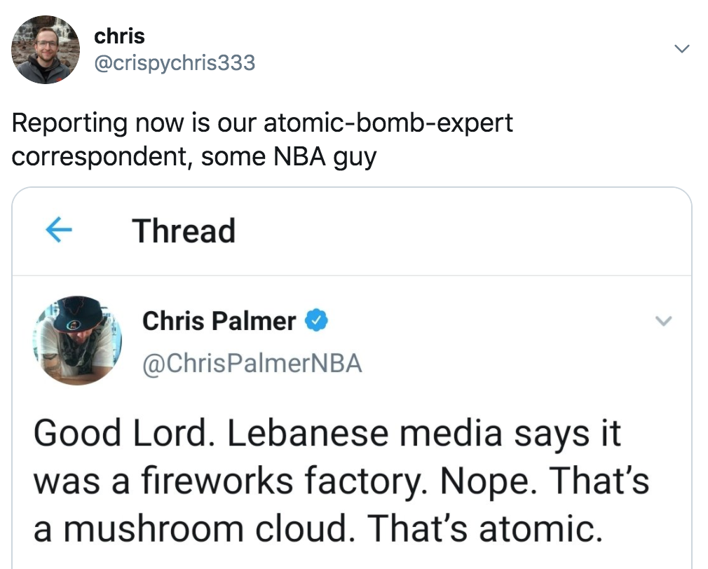 angle - chris Reporting now is our atomicbombexpert correspondent, some Nba guy Thread Chris Palmer Good Lord. Lebanese media says it was a fireworks factory. Nope. That's a mushroom cloud. That's atomic.