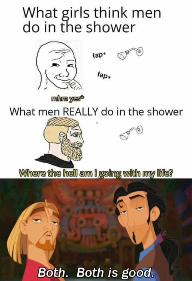 anime memes funny - What girls think men do in the shower fap fapt mhm yes What men Really do in the shower Where the hell am i going with my life? Both. Both is good.