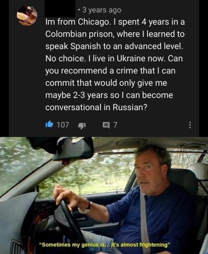 3 years ago Im from Chicago. I spent 4 years in a Colombian prison, where I learned to speak Spanish to an advanced level. No choice. I live in Ukraine now. Can you recommend a crime that I can commit that would only give me may
