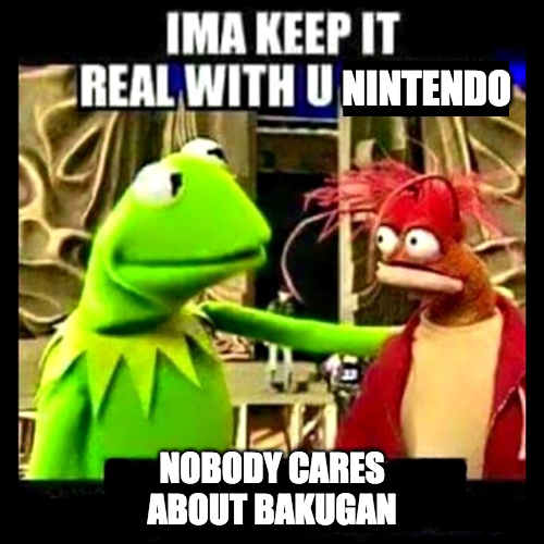 dank memes- nintendo memes - ima keep it real with you chief - Ima Keep It Real With U Nintendo In Nobody Cares About Bakugan