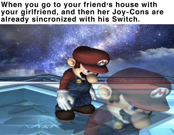 dank memes- nintendo memes - nintendo memes - When you go to your friend's house with your girlfriend, and then her JoyCons are already sincronized with his Switch.