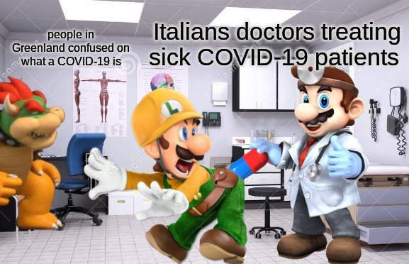 dank memes- nintendo memes - games - people in Greenland confused on what a Covid19 is Italians doctors treating sick Covid19 patients cam re Co ea