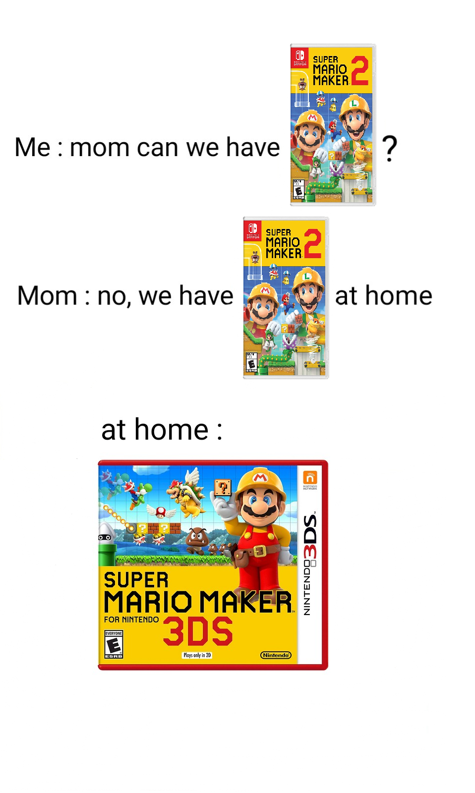 dank memes- nintendo memes - super mario maker mario memes - Sr Mario Maker Me mom can we have ? suth Mario Maker Mom no, we have at home at home Super Mario Maker 3DS Nintendo 3DS For Hitro