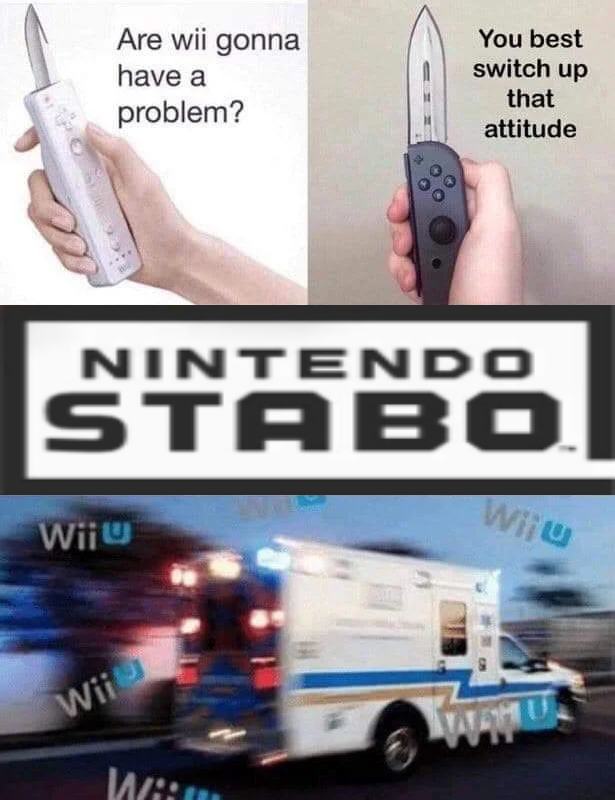 dank memes- nintendo memes - nintendo memes - Are wii gonna have a problem? You best switch up that attitude Nintendo Stabo Wii Wii U Wii Tam West