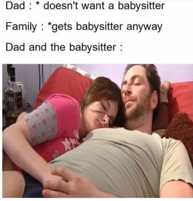 dirty memes - dad babysitter 9gag  Dad doesn't want a babysitter Family gets babysitter anyway Dad and the babysitter