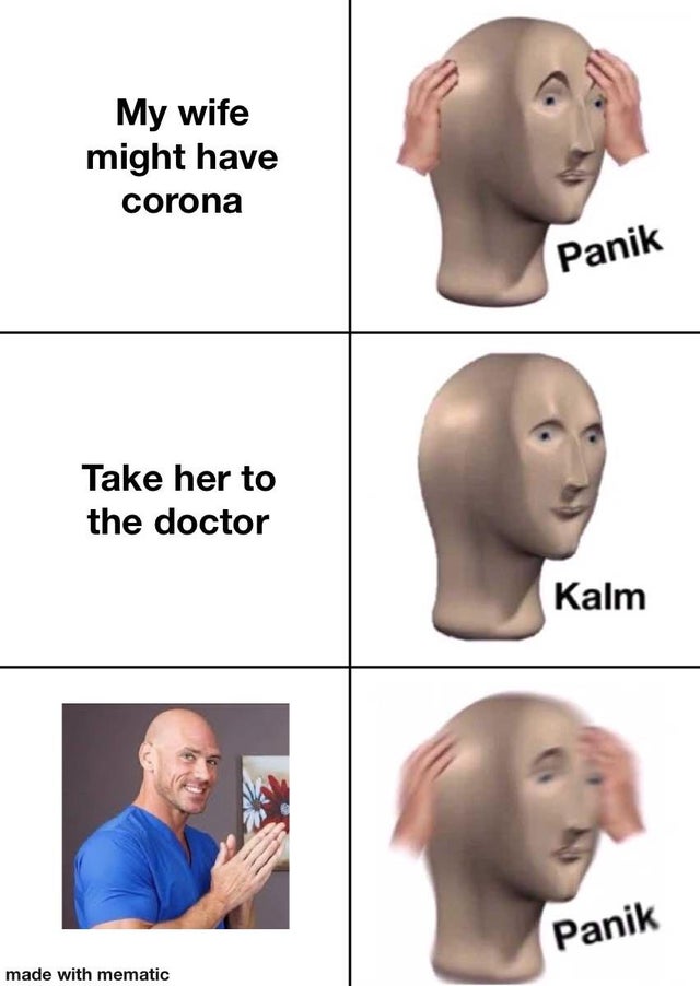 dirty memes - panik kalm panik meme - My wife might have corona Panik Take her to the doctor Kalm Panik made with mematic