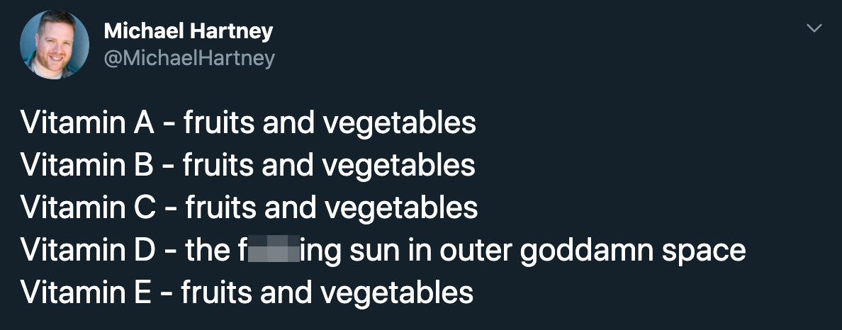 vitamin a fruits and vegetables vitamin b fruits and vegetables vitamin c fruits and vegetables vitamin d the fucking sin in outer goddamn space  vitamin e fruits and vegetables